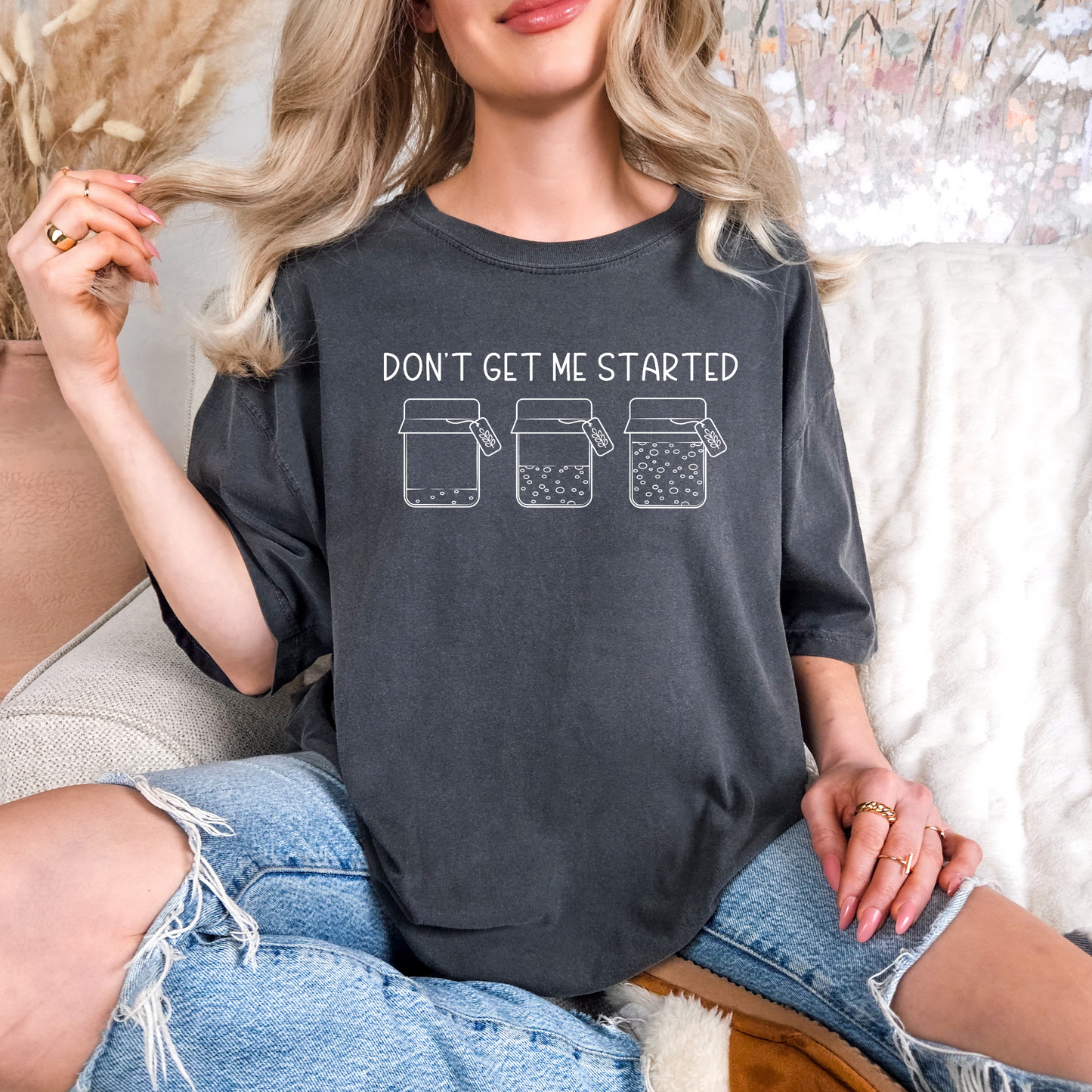 Don't Get Me Started T-shirt