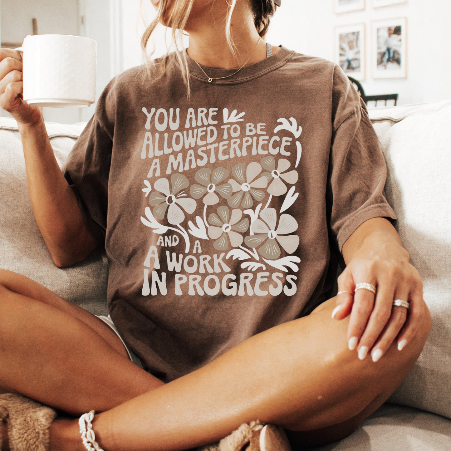 Be a Masterpiece & a Work in Progress T-shirt