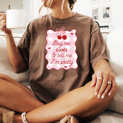Buy me Books & Tell me I’m Pretty Tee
