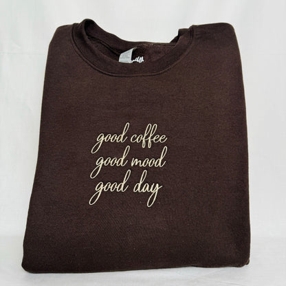 Good Coffee, Good Mood, Good Coffee Embroidered Sweatshirt