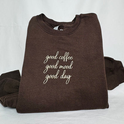 Good Coffee, Good Mood, Good Coffee Embroidered Sweatshirt