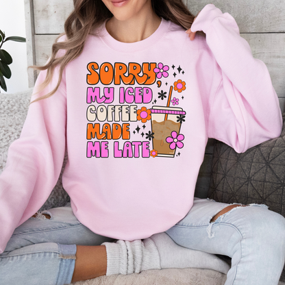 Sorry, My Iced Coffee Made Me Late Sweatshirt