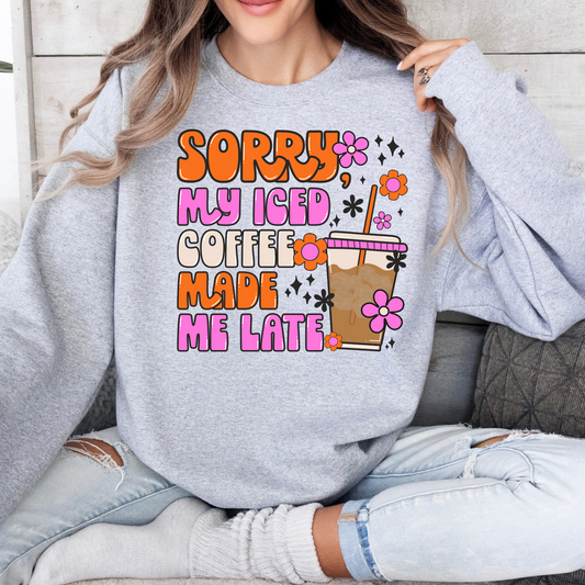 Sorry, My Iced Coffee Made Me Late Sweatshirt